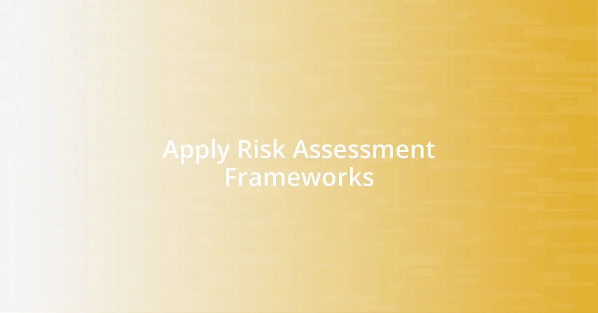 Apply Risk Assessment Frameworks