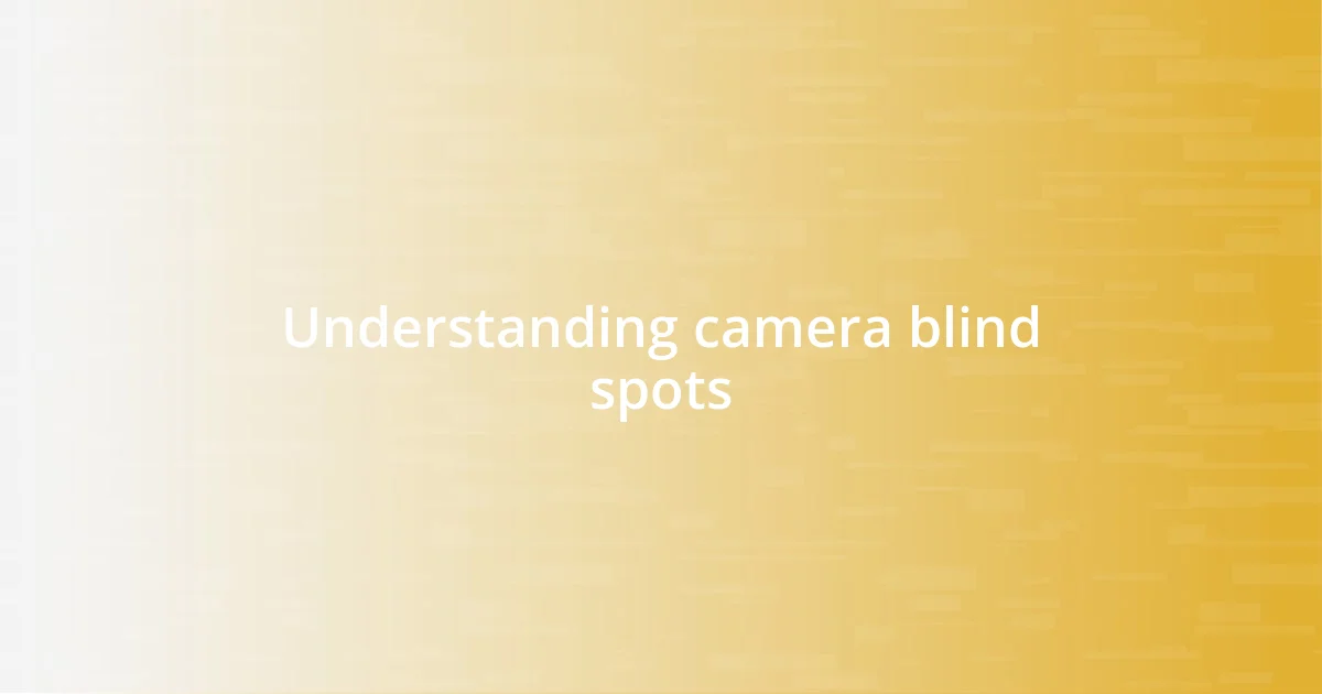 Understanding camera blind spots