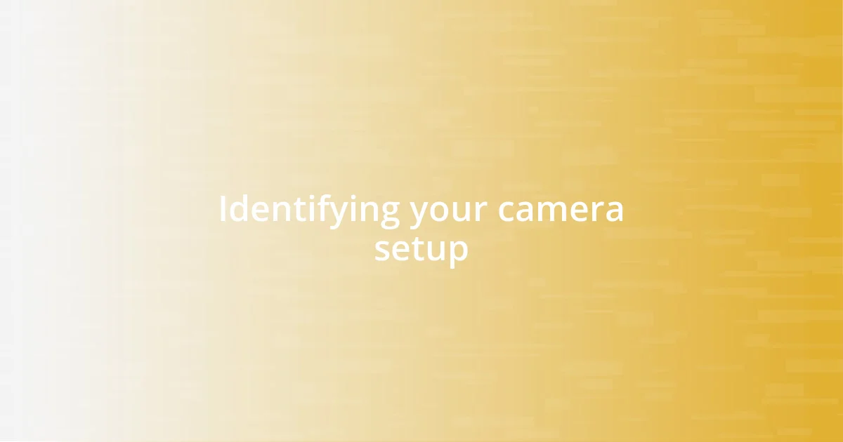 Identifying your camera setup