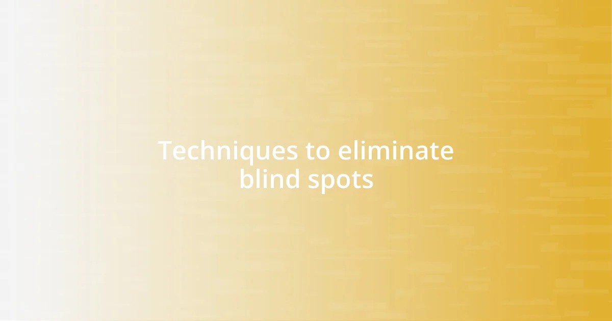 Techniques to eliminate blind spots