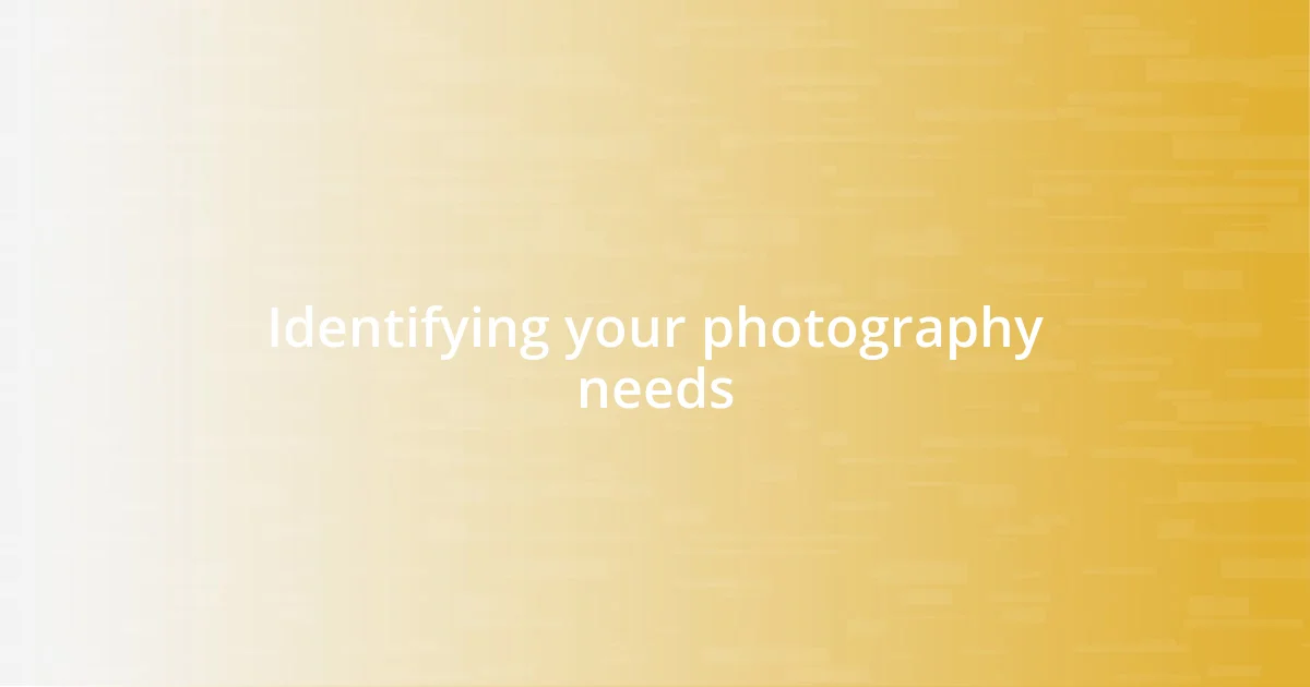 Identifying your photography needs