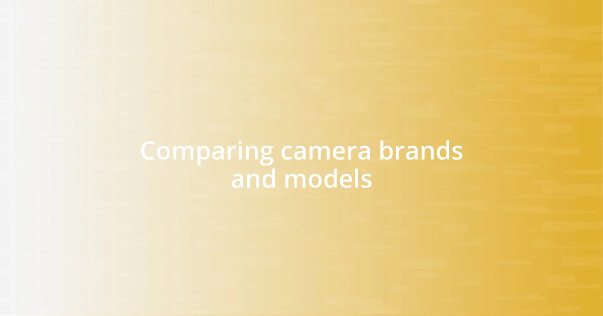 Comparing camera brands and models