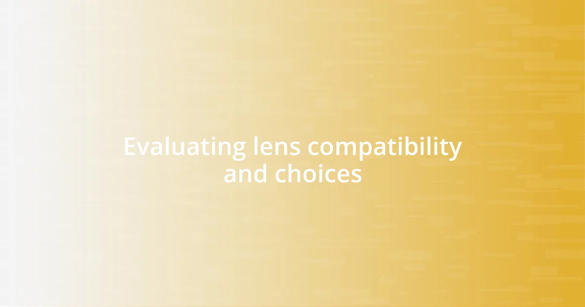 Evaluating lens compatibility and choices