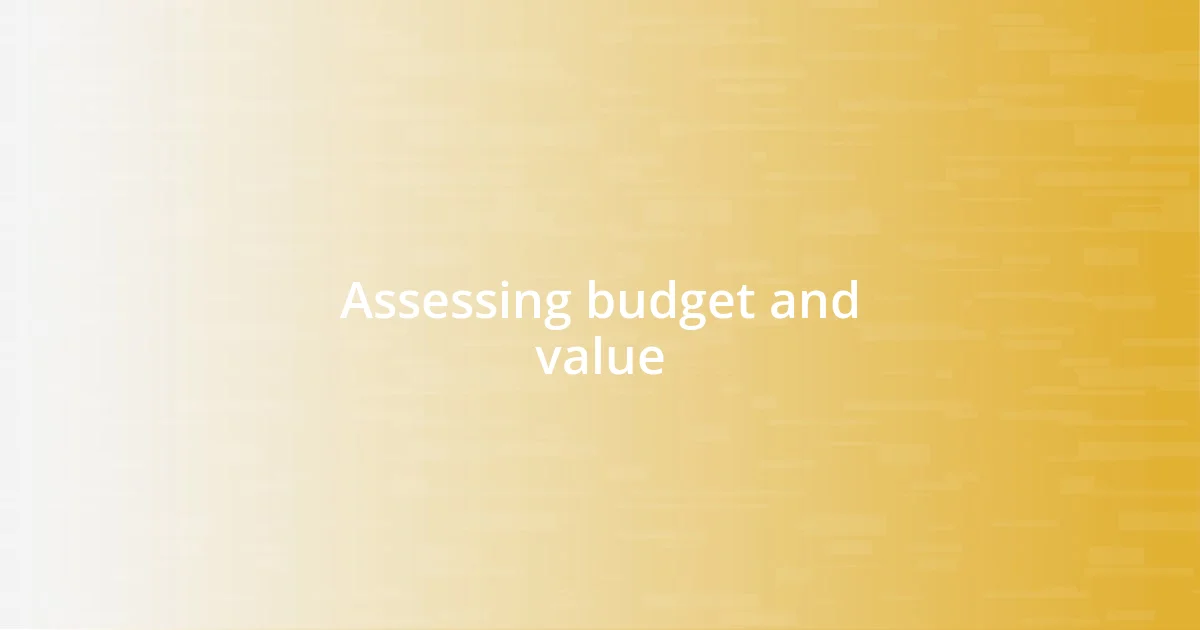 Assessing budget and value