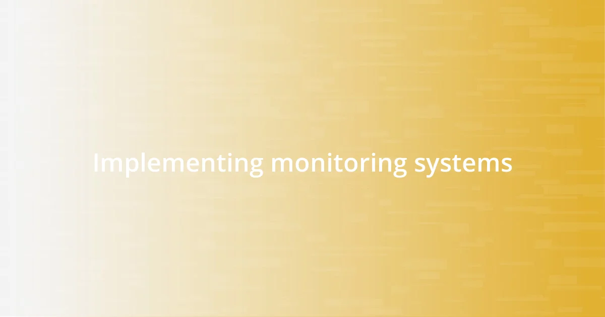 Implementing monitoring systems