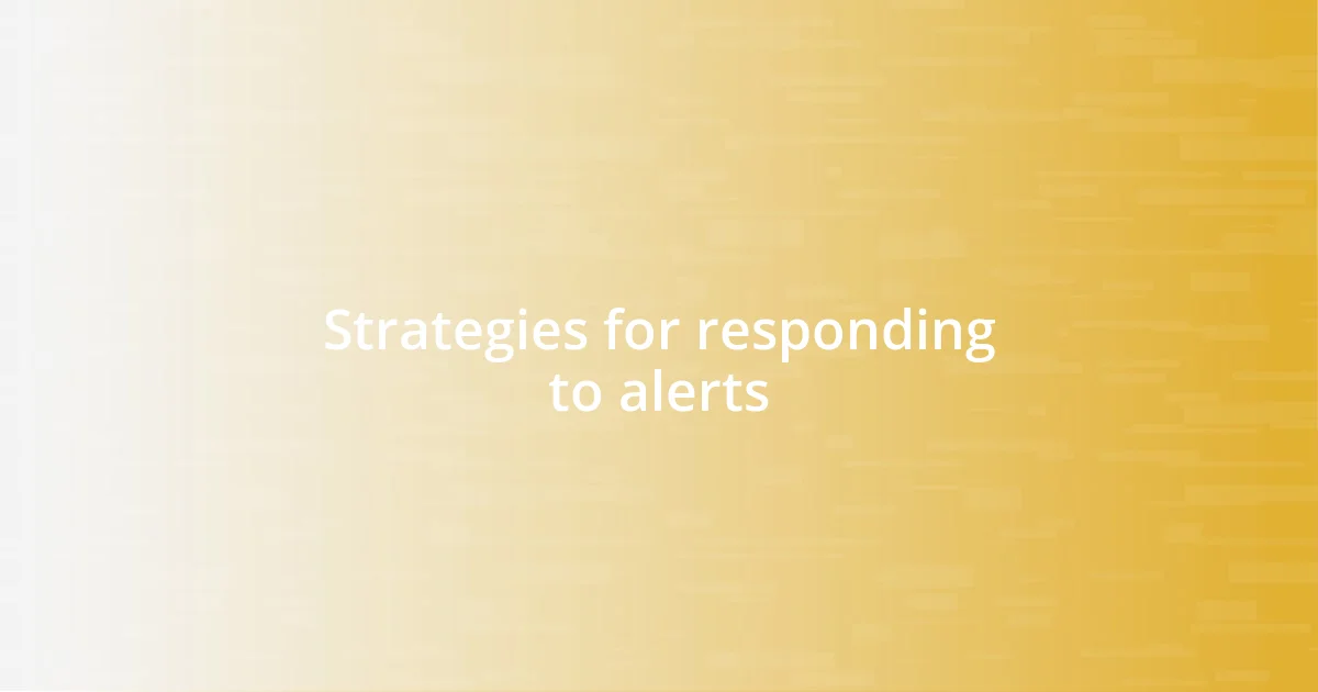 Strategies for responding to alerts