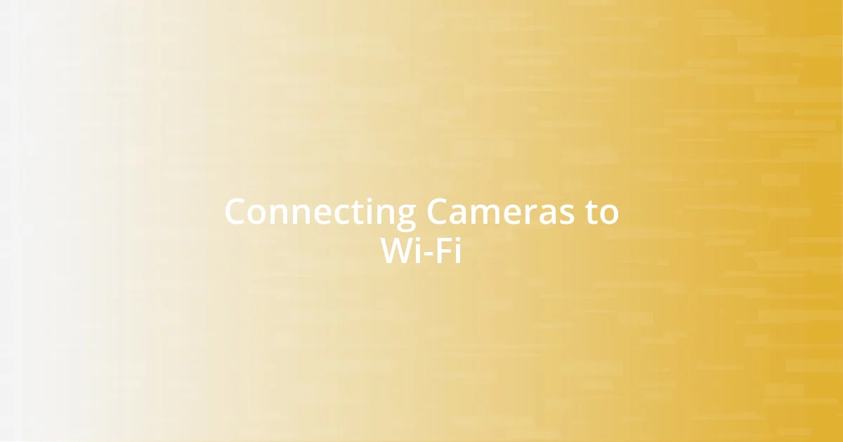 Connecting Cameras to Wi-Fi