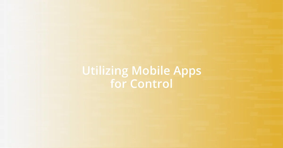 Utilizing Mobile Apps for Control