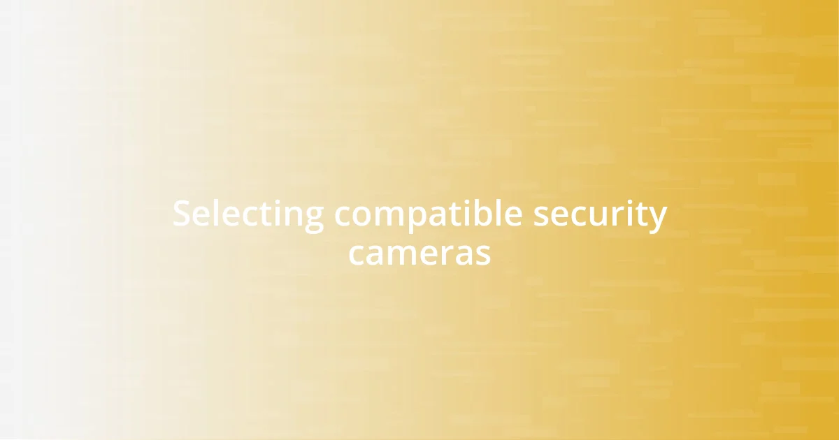 Selecting compatible security cameras