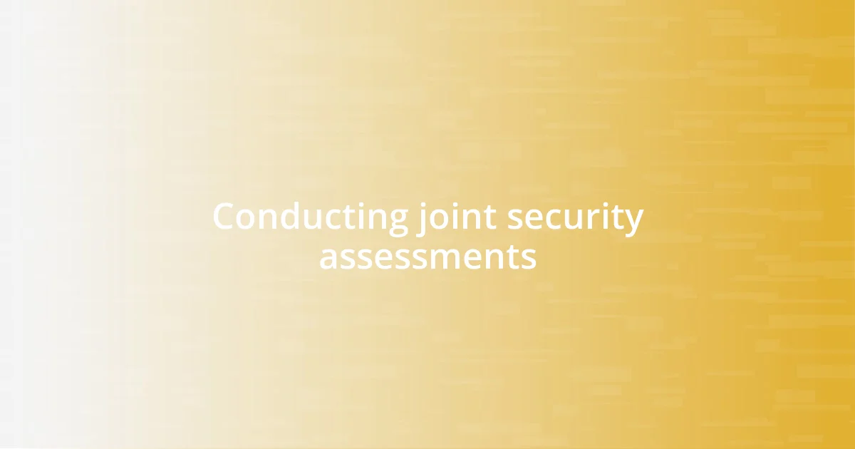 Conducting joint security assessments