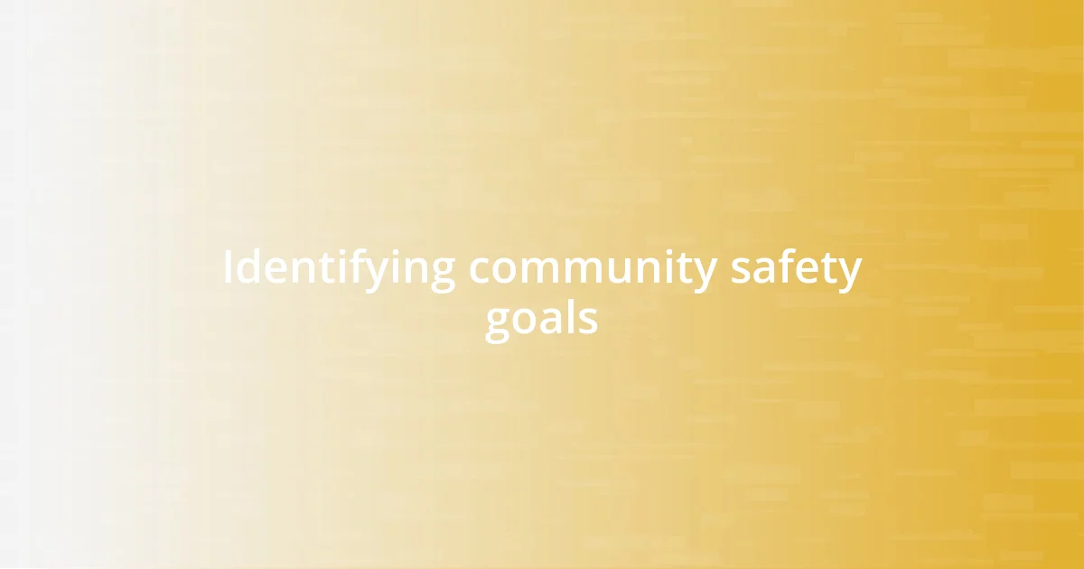 Identifying community safety goals