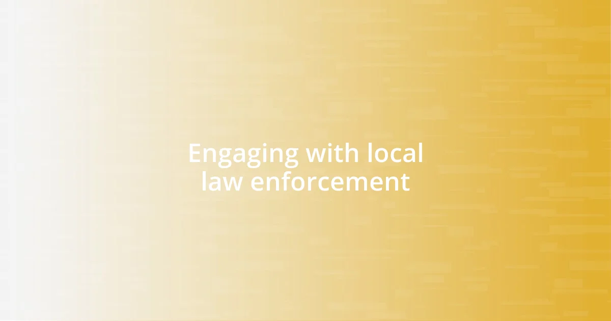 Engaging with local law enforcement