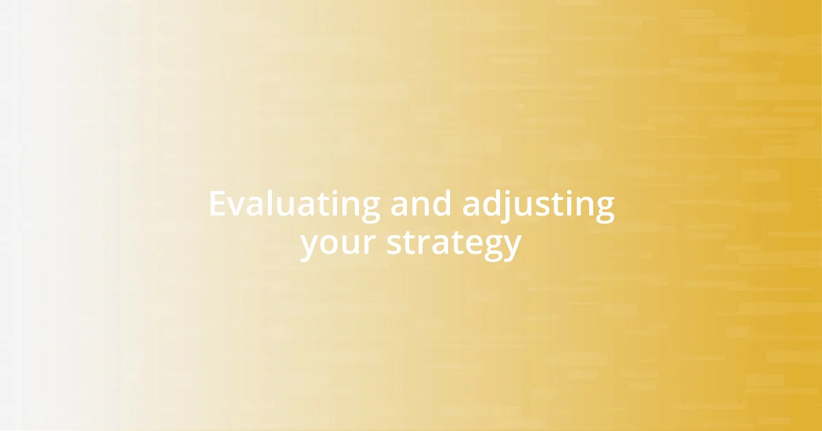 Evaluating and adjusting your strategy