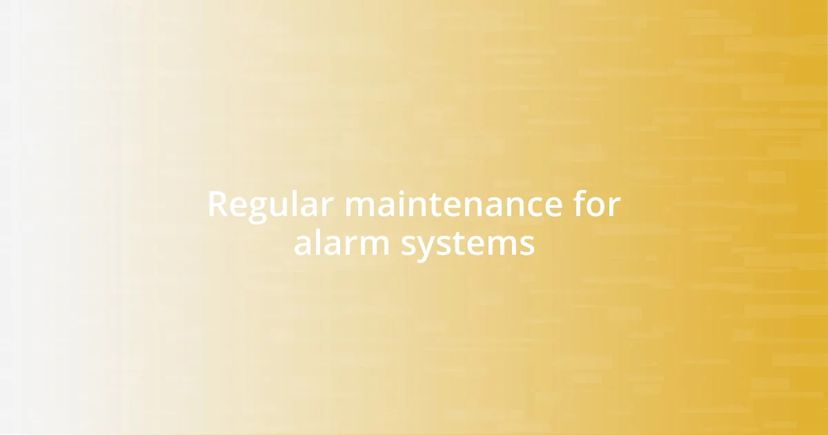 Regular maintenance for alarm systems