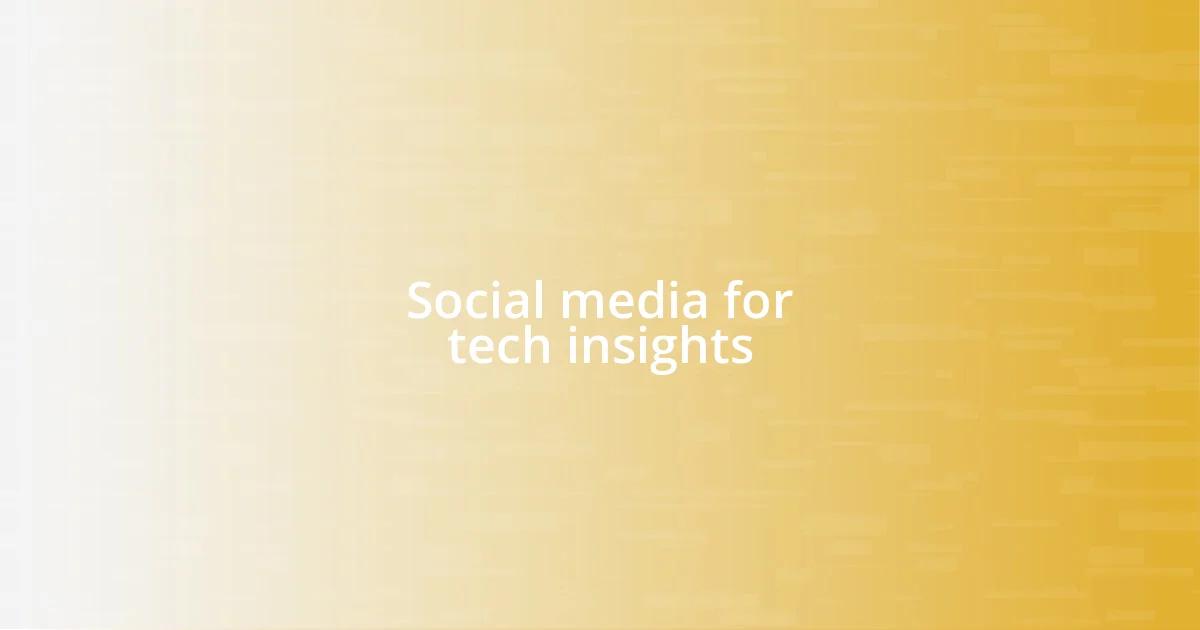 Social media for tech insights