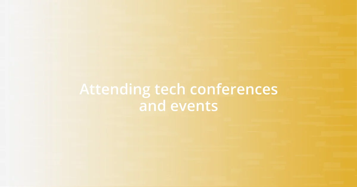 Attending tech conferences and events