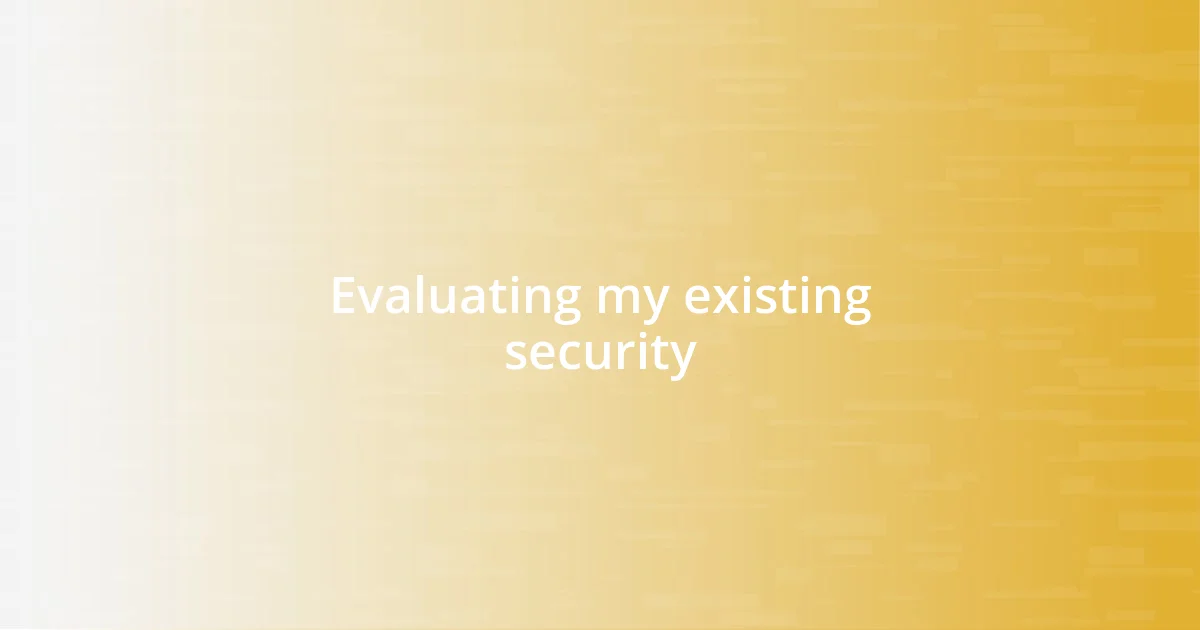 Evaluating my existing security