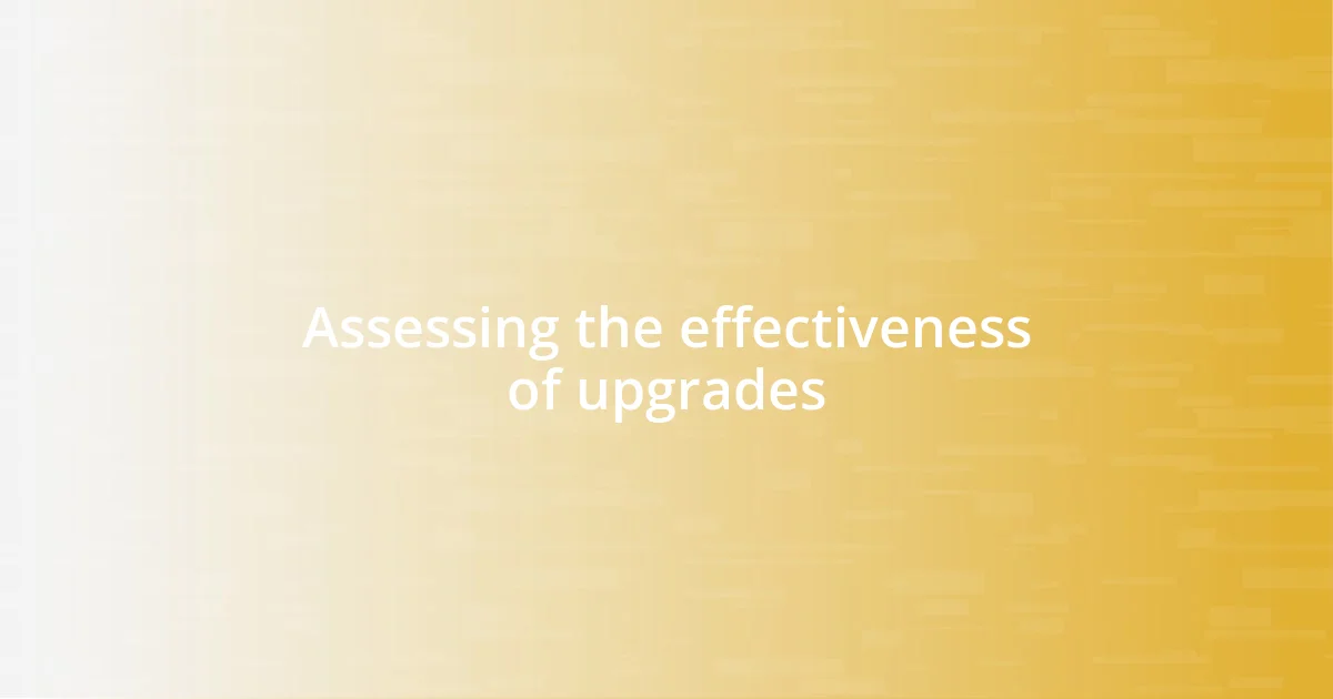 Assessing the effectiveness of upgrades