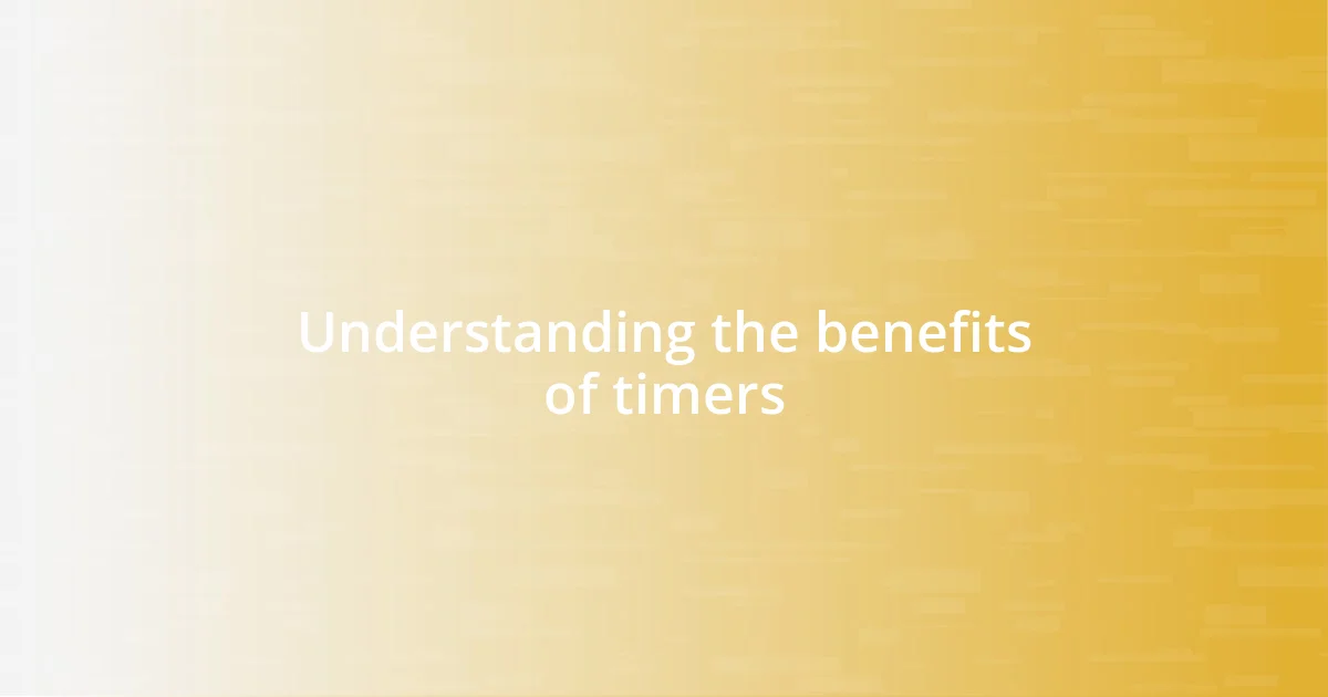 Understanding the benefits of timers