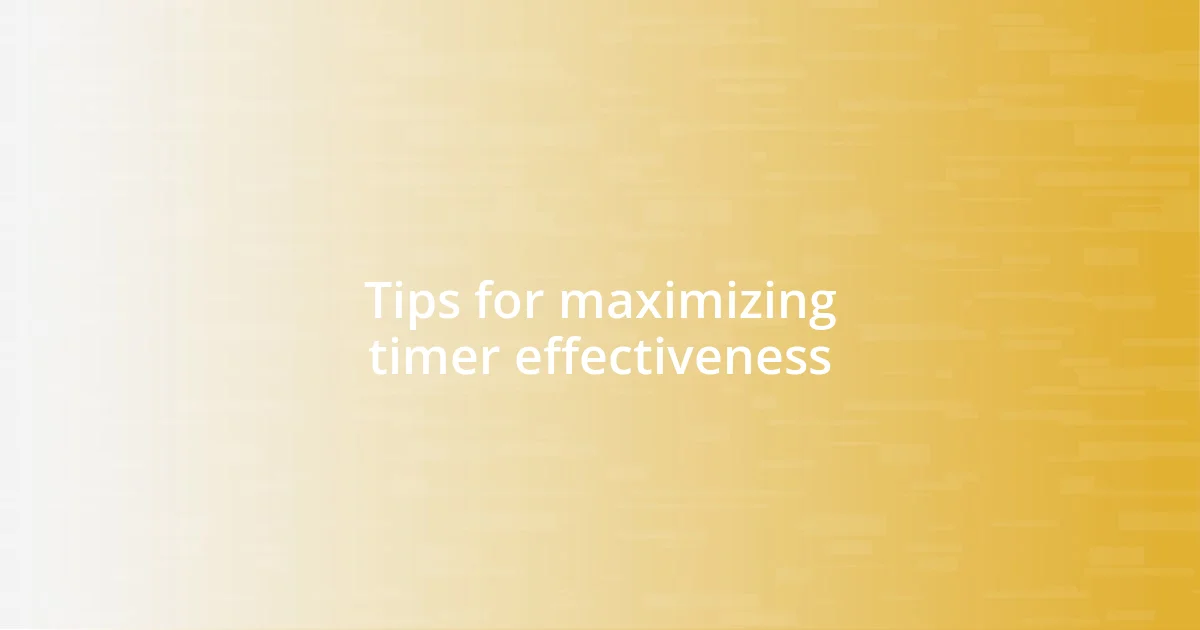 Tips for maximizing timer effectiveness