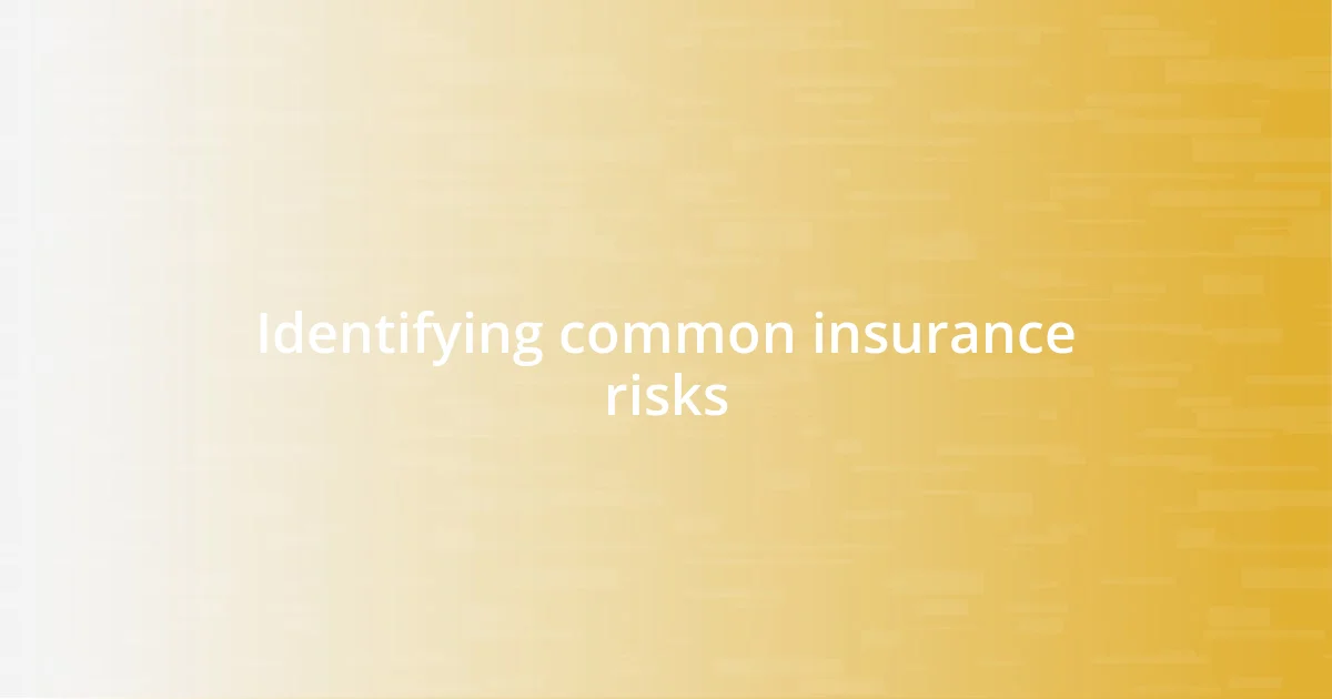 Identifying common insurance risks