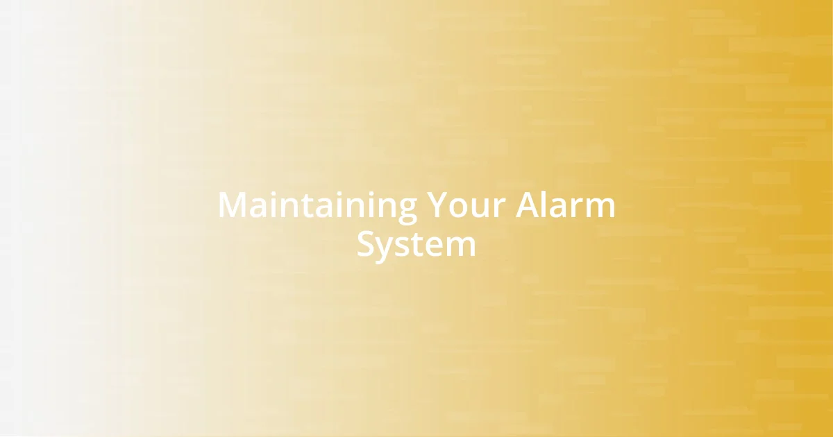 Maintaining Your Alarm System