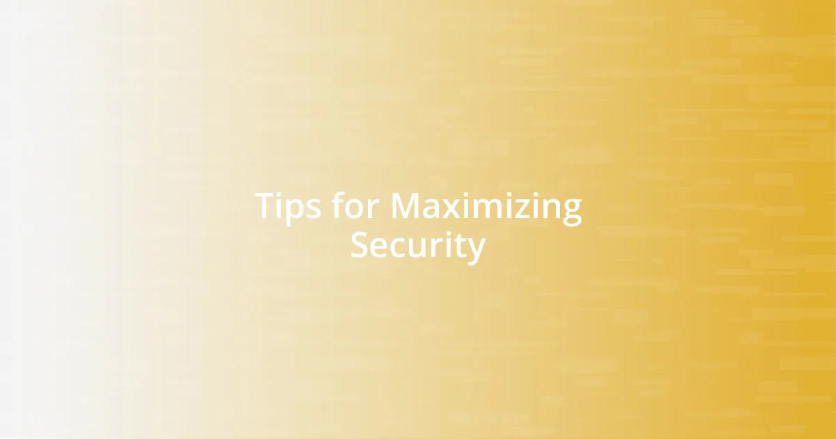 Tips for Maximizing Security