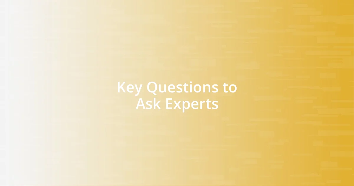 Key Questions to Ask Experts