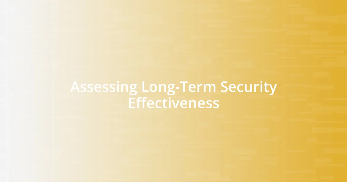 Assessing Long-Term Security Effectiveness