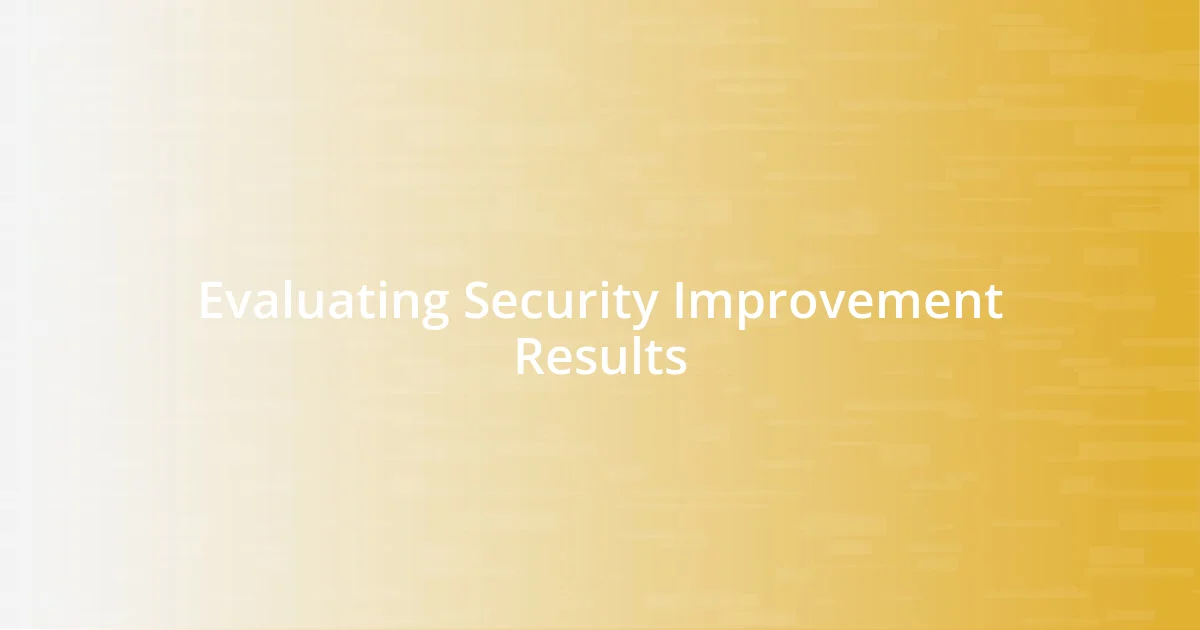 Evaluating Security Improvement Results