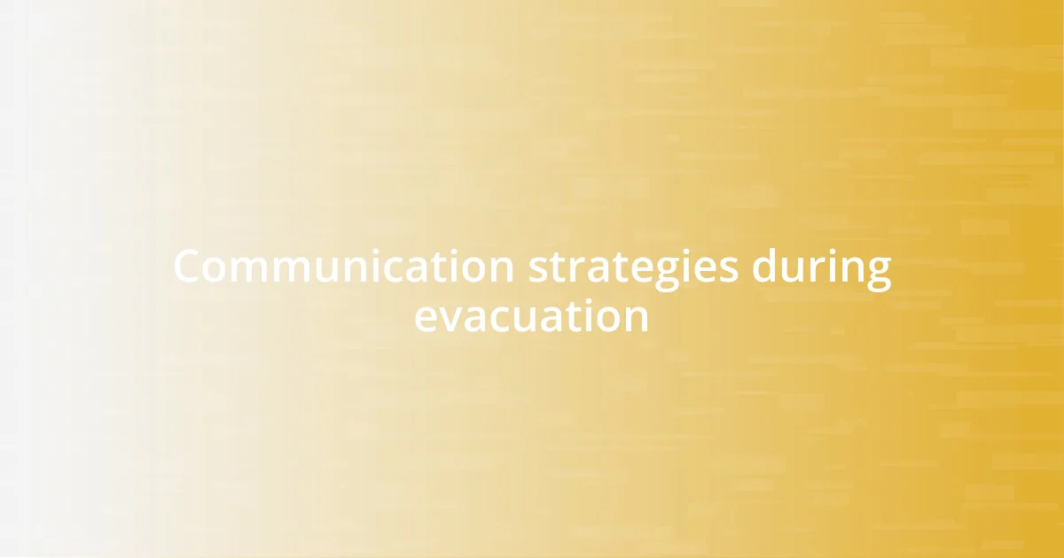 Communication strategies during evacuation