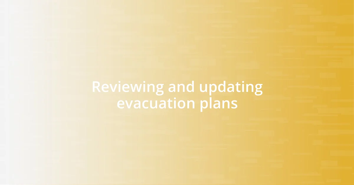 Reviewing and updating evacuation plans