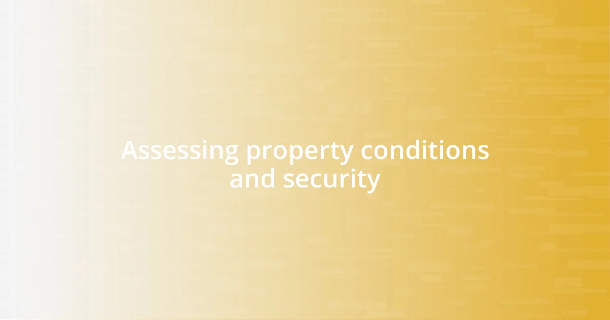 Assessing property conditions and security