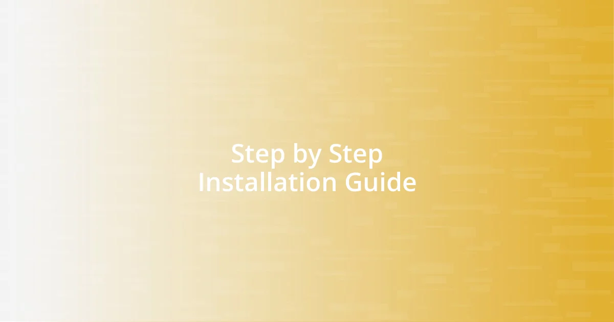 Step by Step Installation Guide