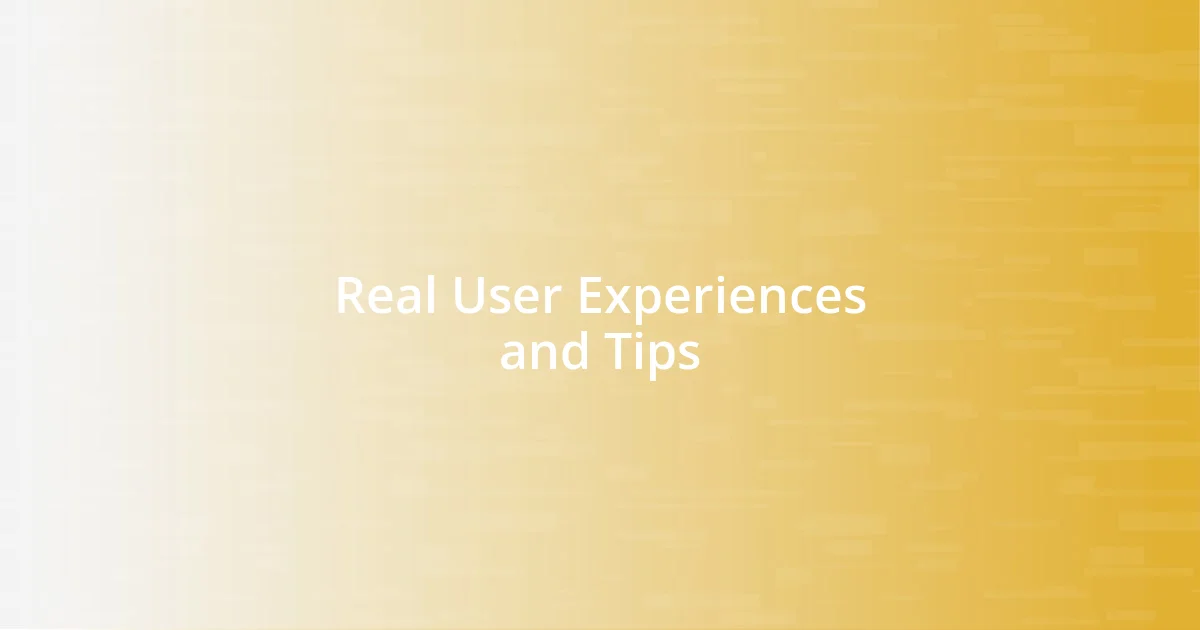 Real User Experiences and Tips