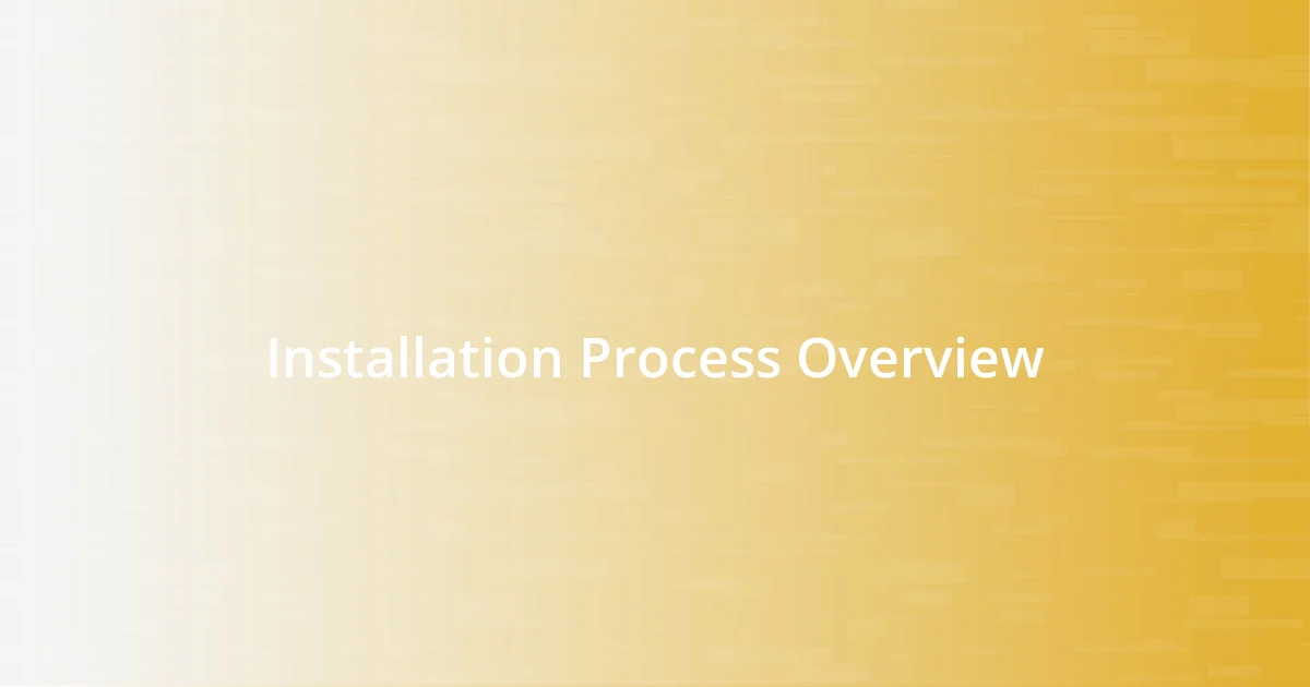 Installation Process Overview