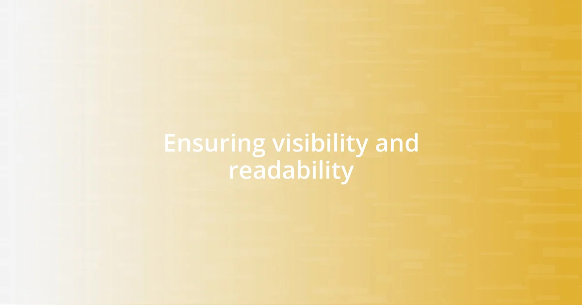 Ensuring visibility and readability