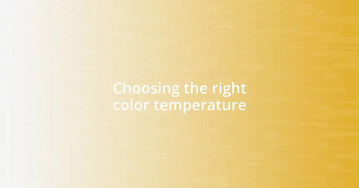 Choosing the right color temperature