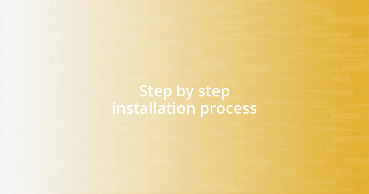 Step by step installation process