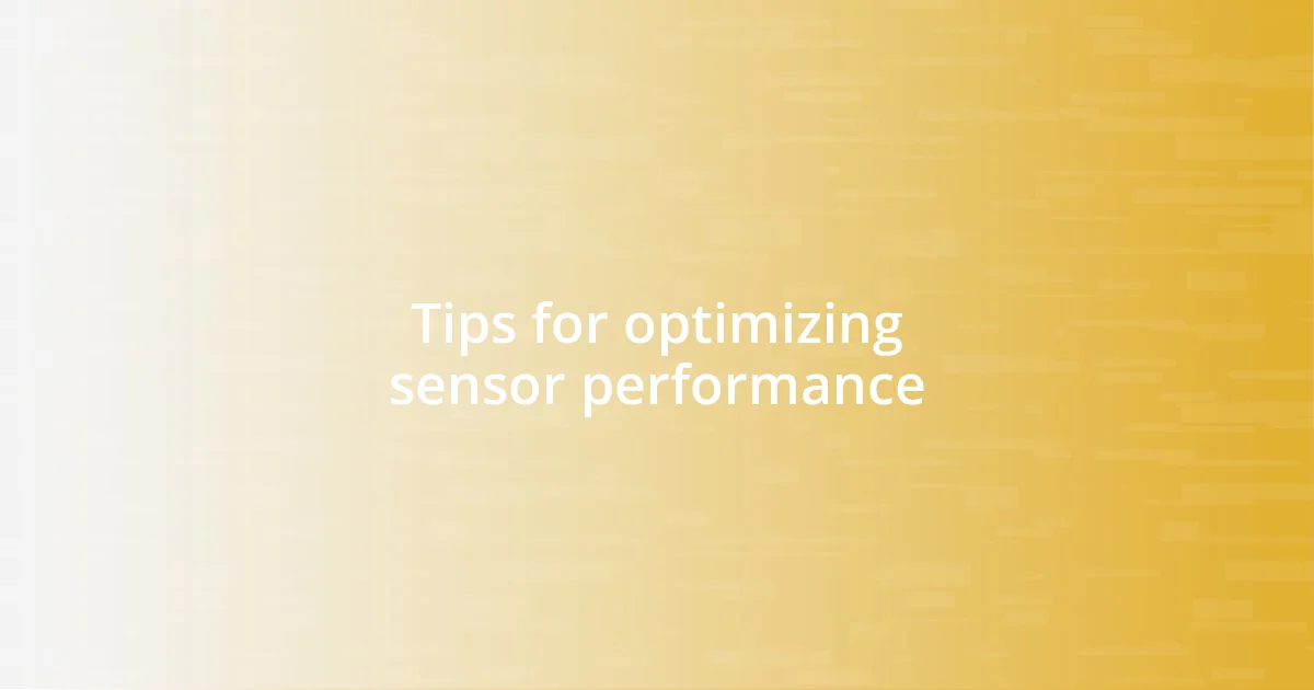 Tips for optimizing sensor performance