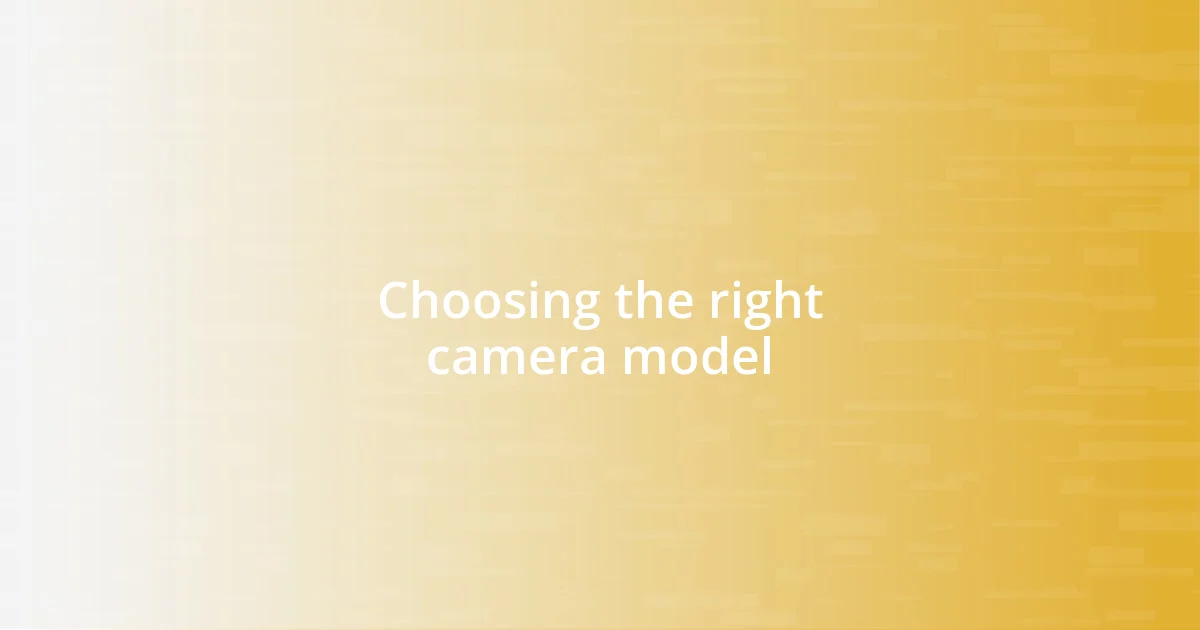 Choosing the right camera model