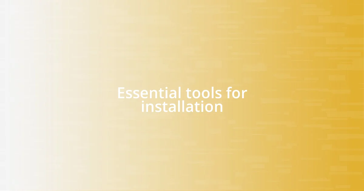 Essential tools for installation