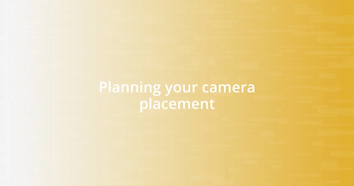 Planning your camera placement