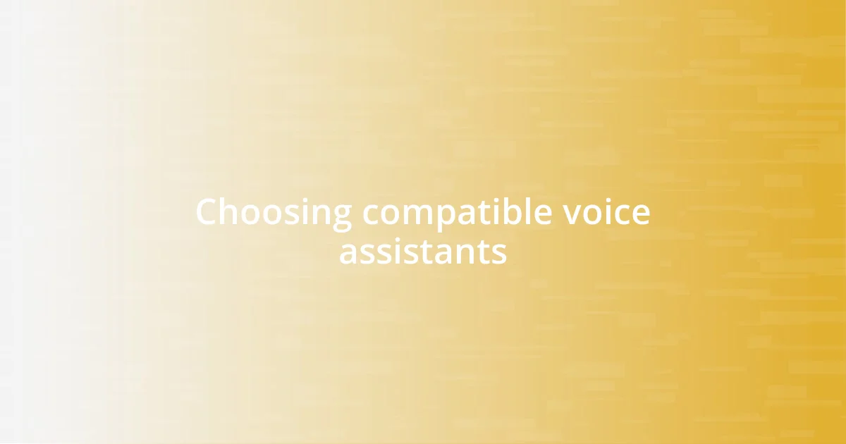 Choosing compatible voice assistants