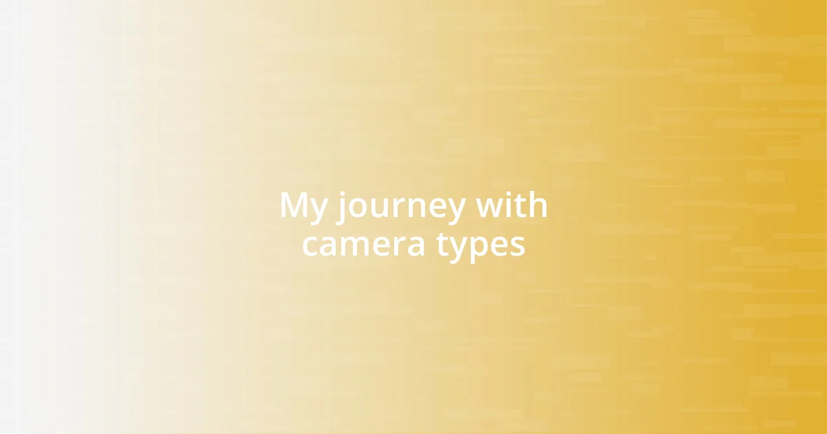 My journey with camera types