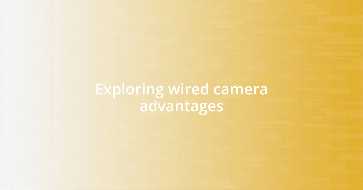 Exploring wired camera advantages