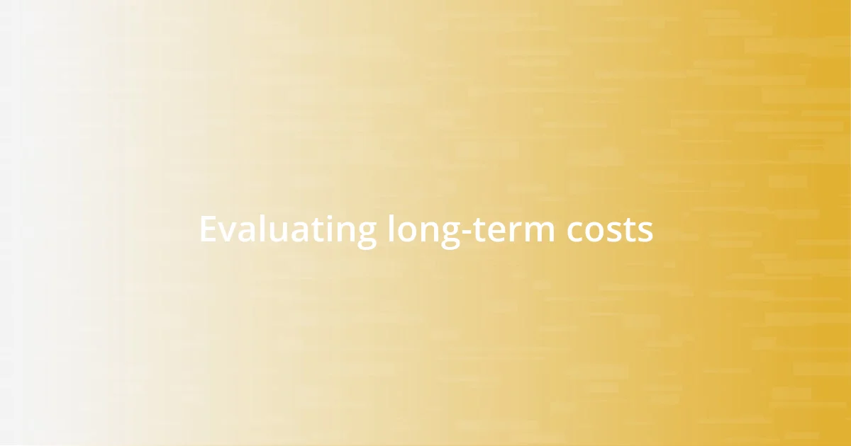 Evaluating long-term costs