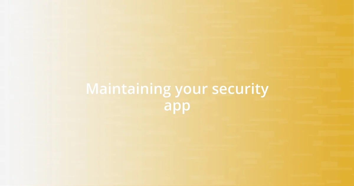 Maintaining your security app