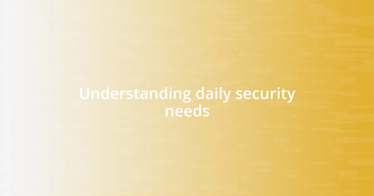 Understanding daily security needs