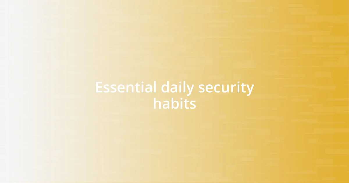 Essential daily security habits